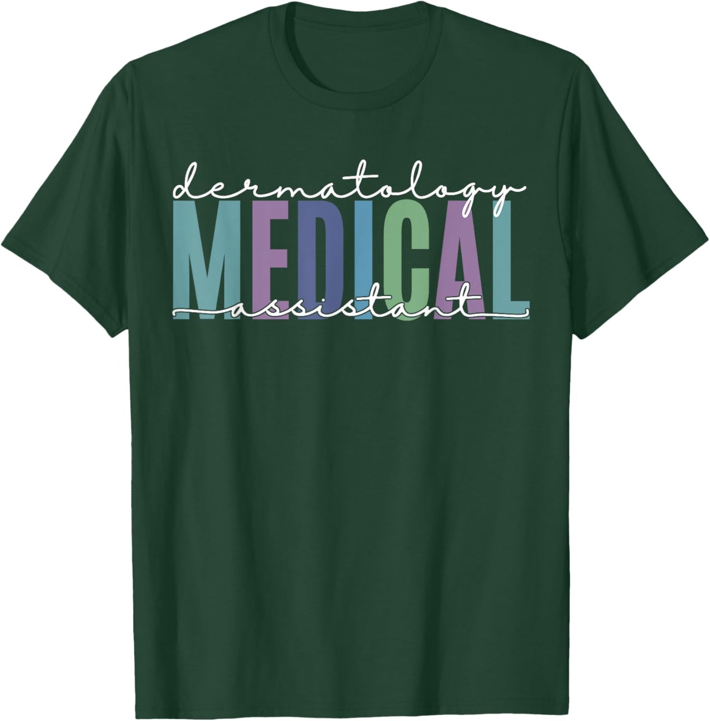 Funny Dermatology Medical Assistant Nurse Physician T-Shirt - T-Shirt | Forest