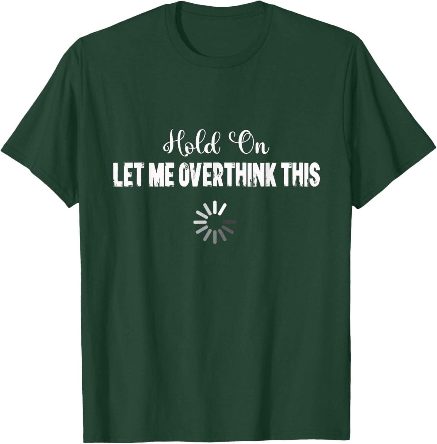 Funny Let Me Overthink This T-Shirt - T-Shirt | Forest
