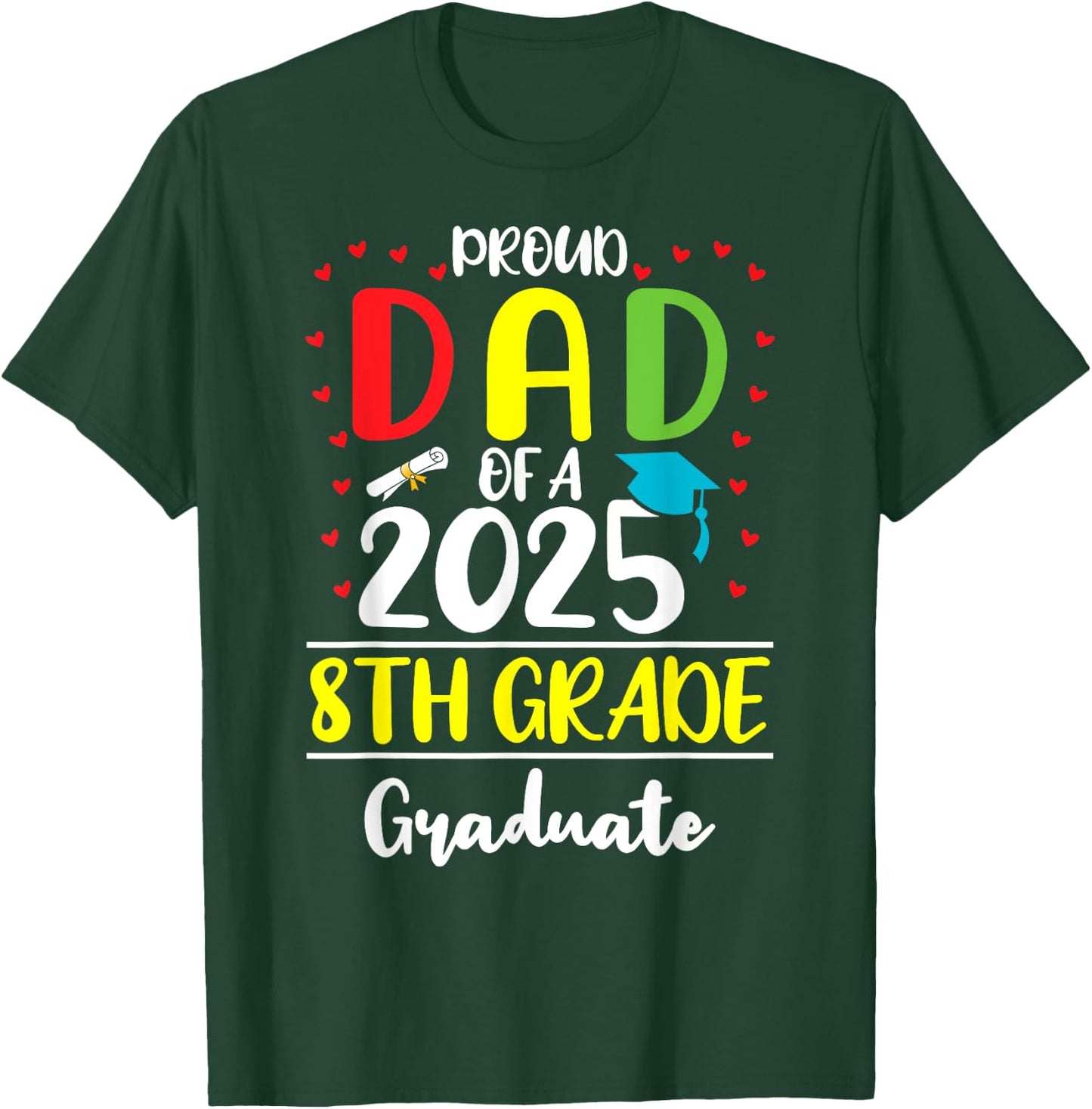 Funny Proud Dad of a Class of 2025 8th Grade Graduate T-Shirt - T-Shirt | Forest