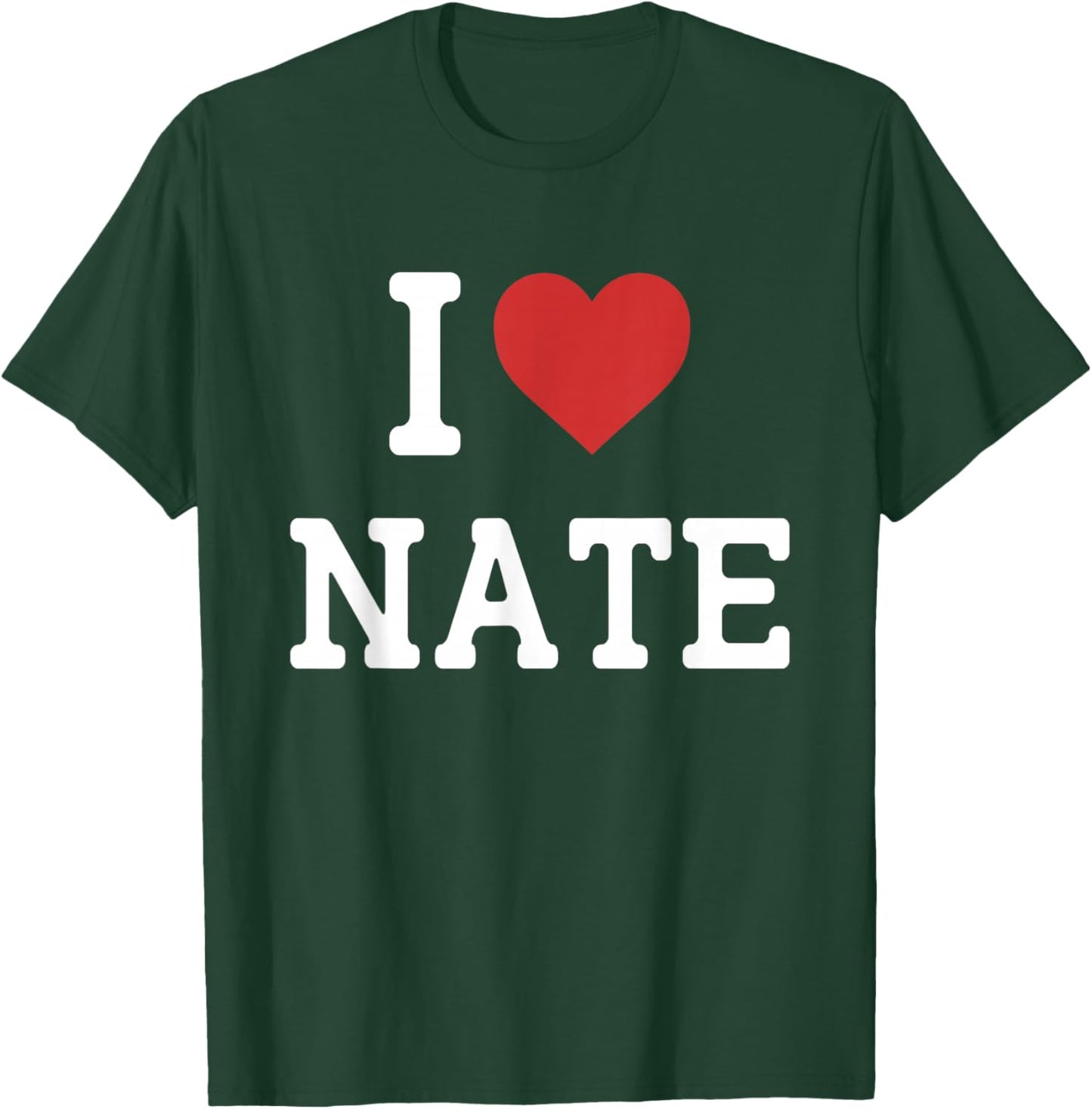I Love Nate - I Heart Nate - Funny Gift Nate T-Shirt - T-Shirt | Forest