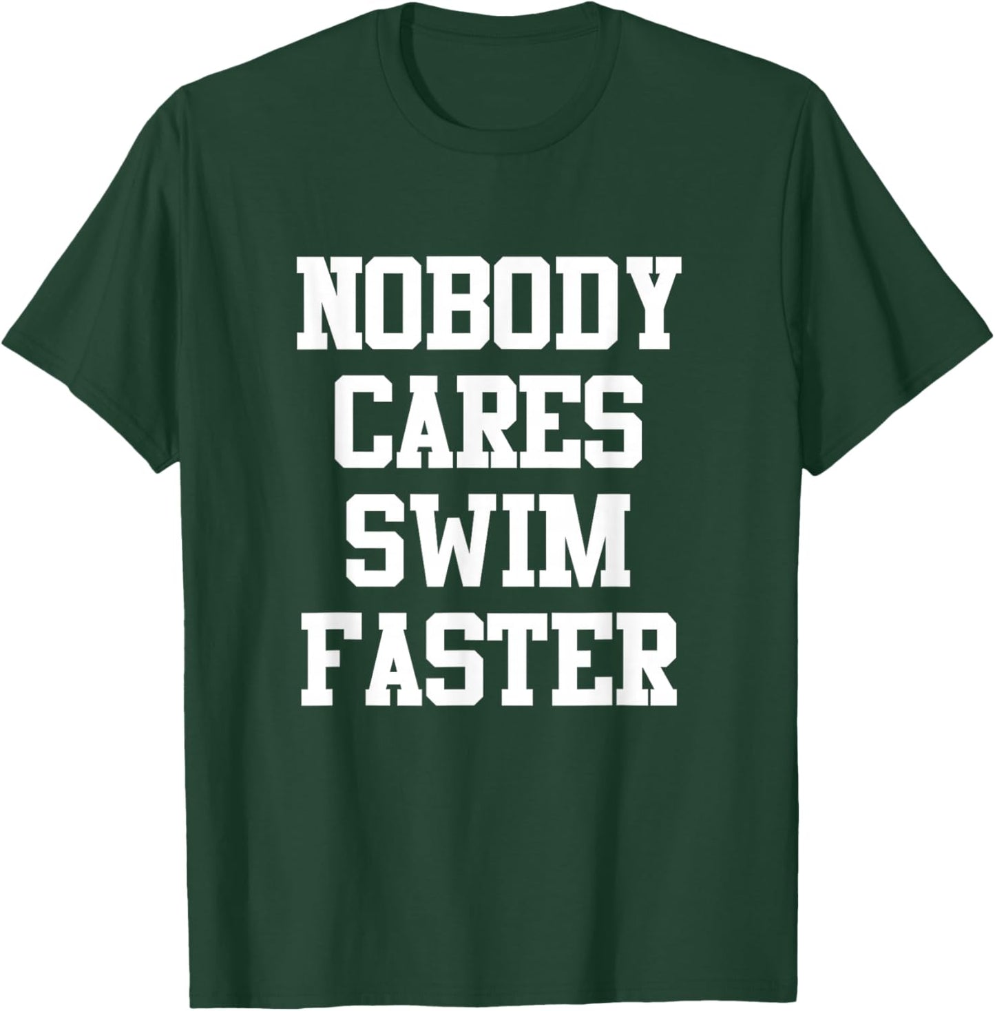 Funny Swimmers Nobody Cares Swim Faster Swimming T-Shirt - T-Shirt | Forest