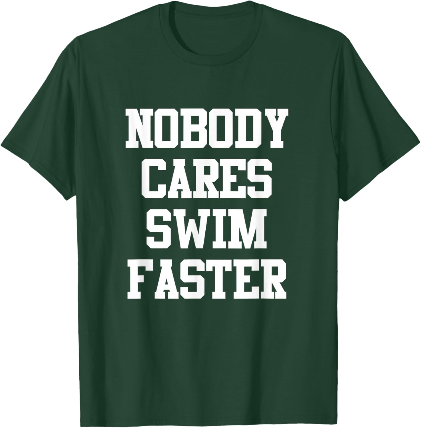 Funny Swimmers Nobody Cares Swim Faster Swimming T-Shirt - T-Shirt | Forest