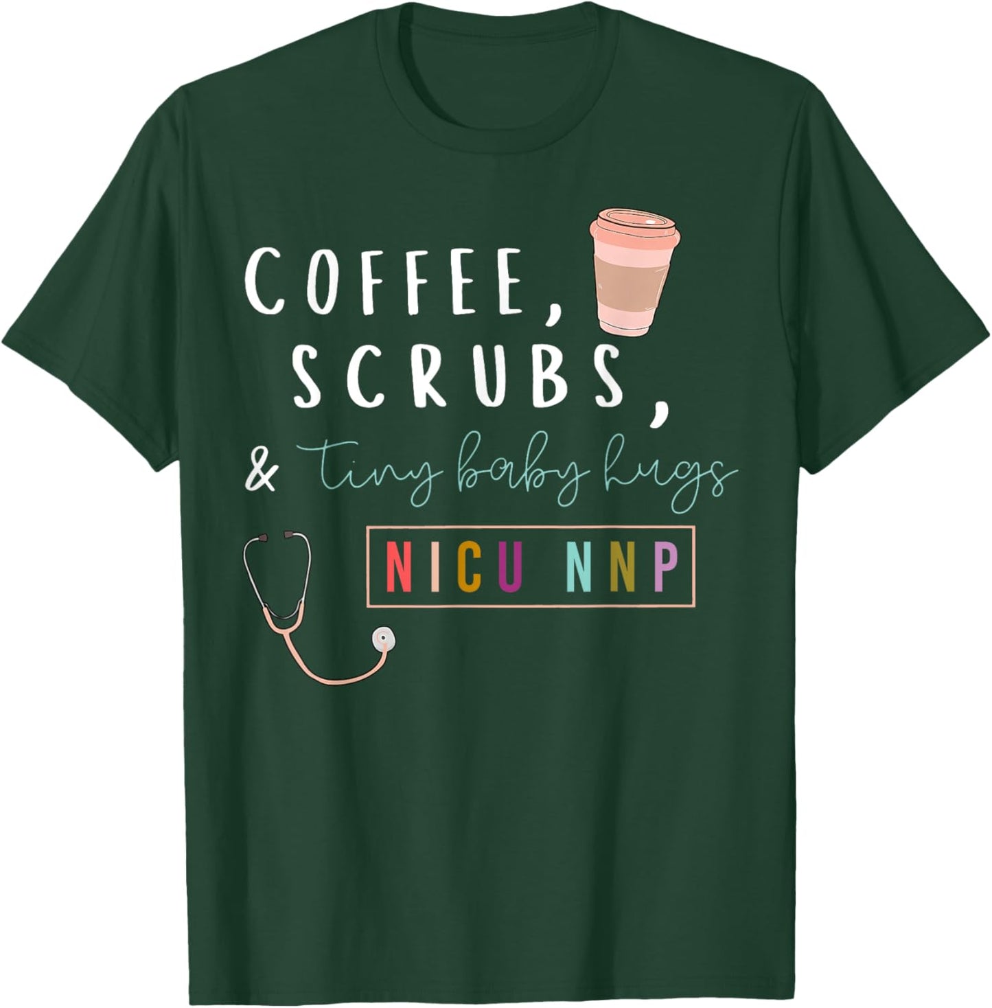 NICU NNP Neonatal Nurse Practitioner Coffee Scrubs Rainbow T-Shirt - T-Shirt | Forest