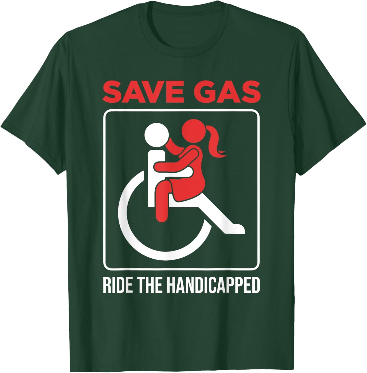 Save Gas Ride The Handicapped Disability Wheelchair T-Shirt - T-Shirt | Forest