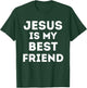 Jesus is My Best Friend Christian Faith Church God Believer T-Shirt - T-Shirt | Forest