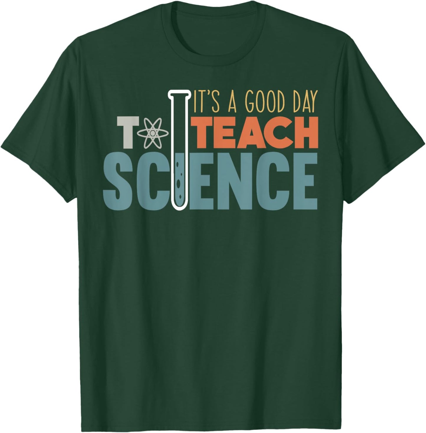 It's A Good Day To Teach Science Funny Science Teacher Men Women Girls Kids T-Shirt - T-Shirt | Forest