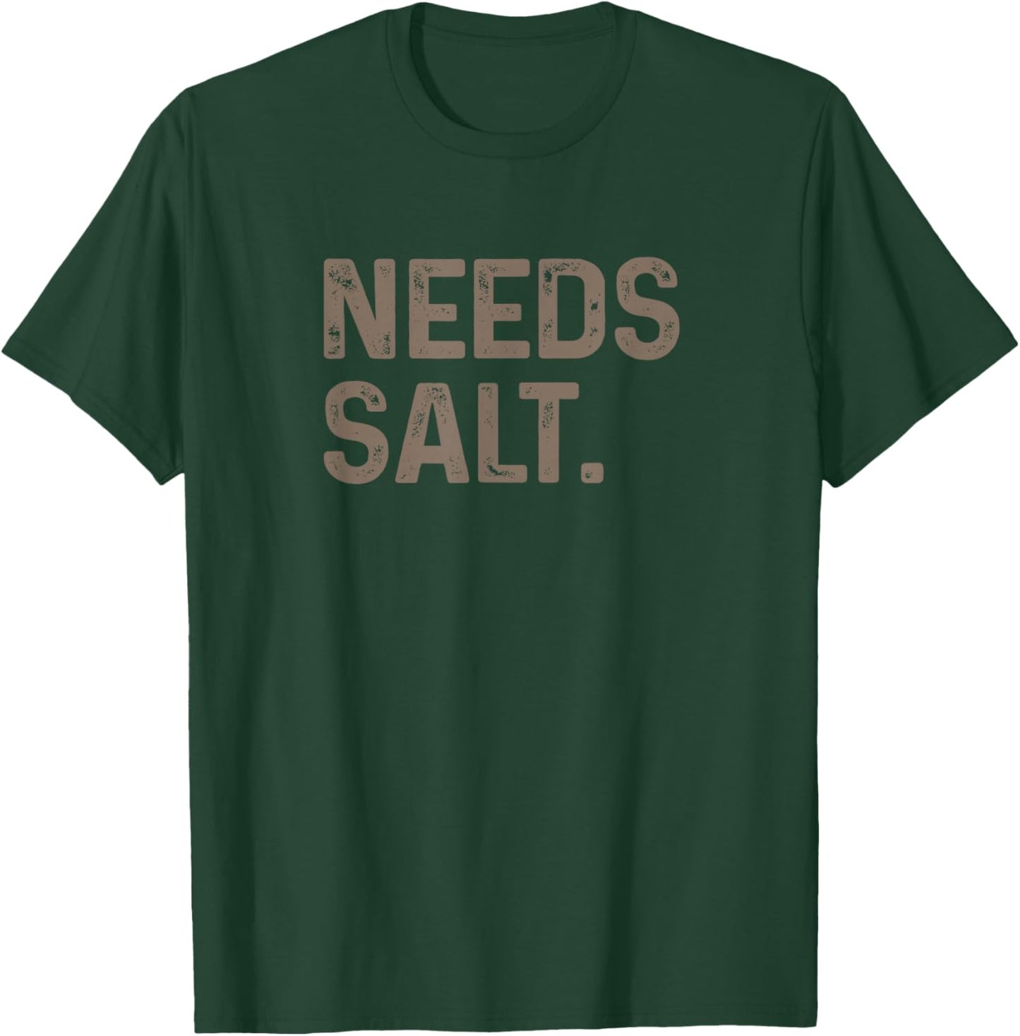 Needs Salt T-Shirt - T-Shirt | Forest