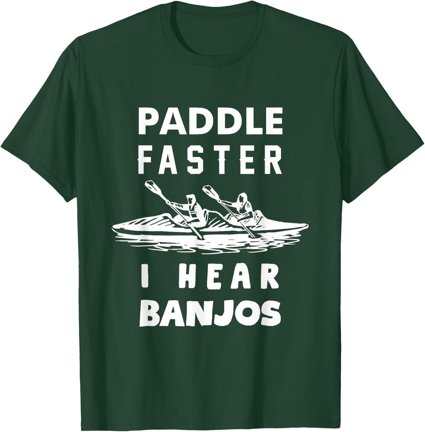 Paddle Faster I Hear Banjos Funny Shirt Gift Great T-Shirt - T-Shirt | Forest