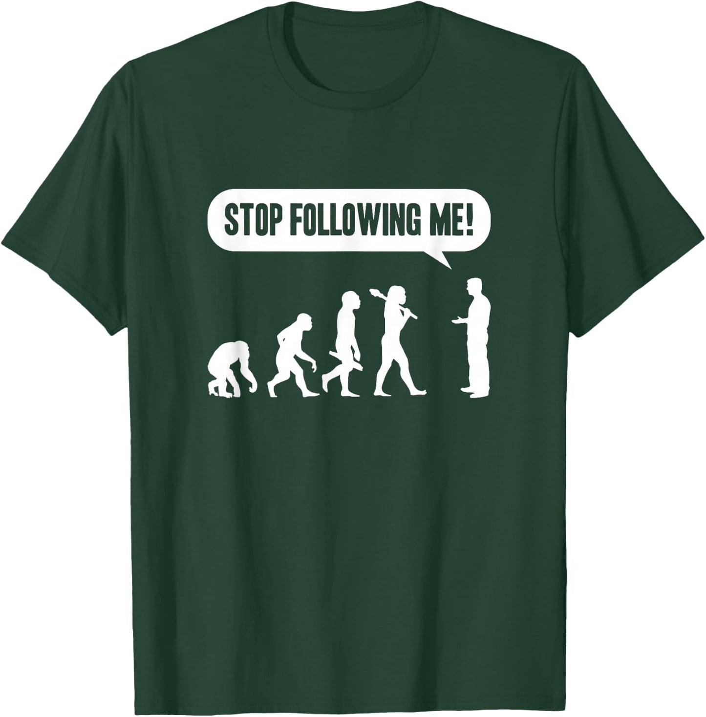 Funny Stop Following Me Evolution Monkey Ape Human Darwin T-Shirt - T-Shirt | Forest