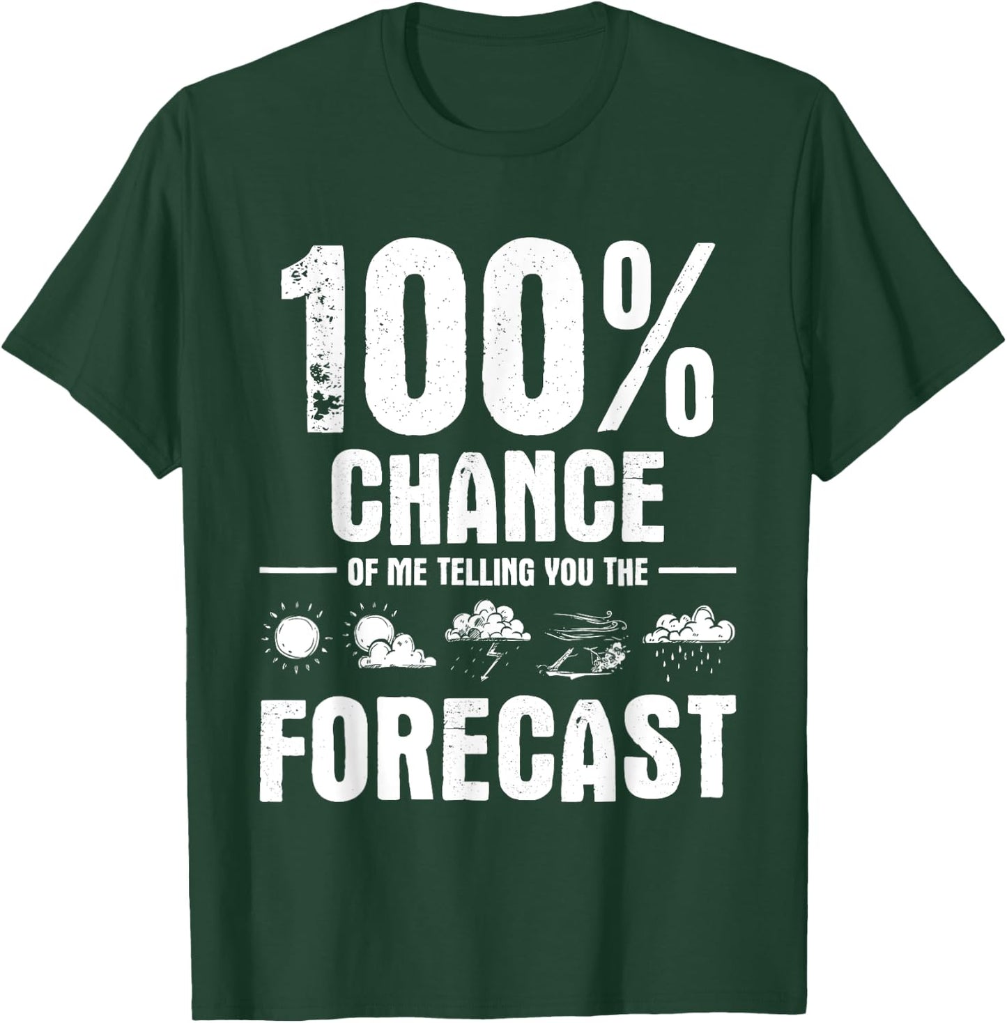 100% Chance of Me Telling You The Forecast - Meteorologist T-Shirt - T-Shirt | Forest