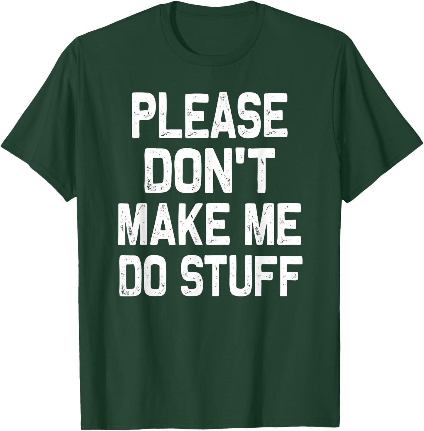 Please Don't Make Me Do Stuff Funny Gift Teenager T-Shirt - T-Shirt | Forest