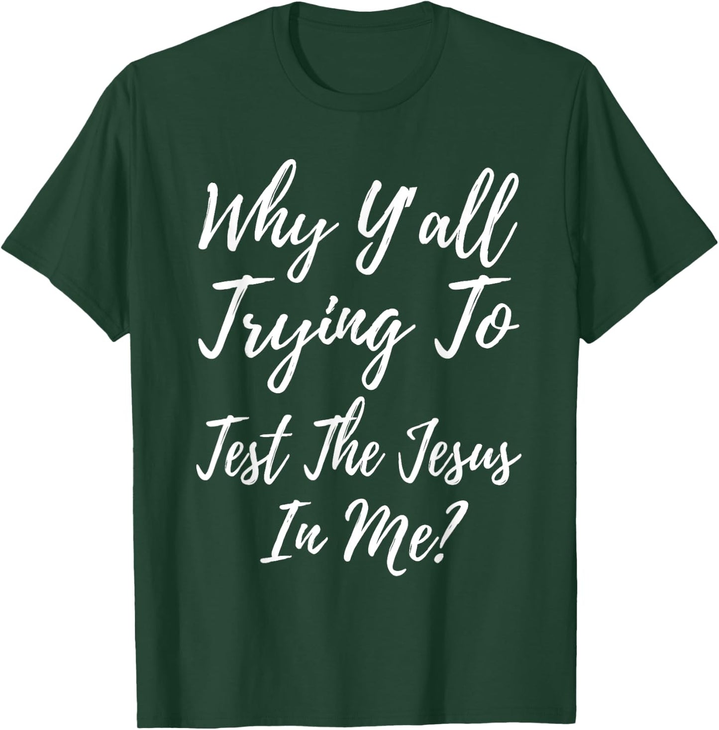 Why Ya'll Trying To Test The Jesus In Me? Funny Christianity T-Shirt - T-Shirt | Forest