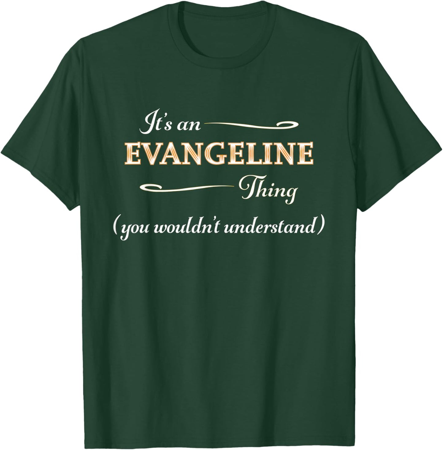 It's an EVANGELINE Thing You Wouldn't Understand | Name Gift T-Shirt - T-Shirt | Forest