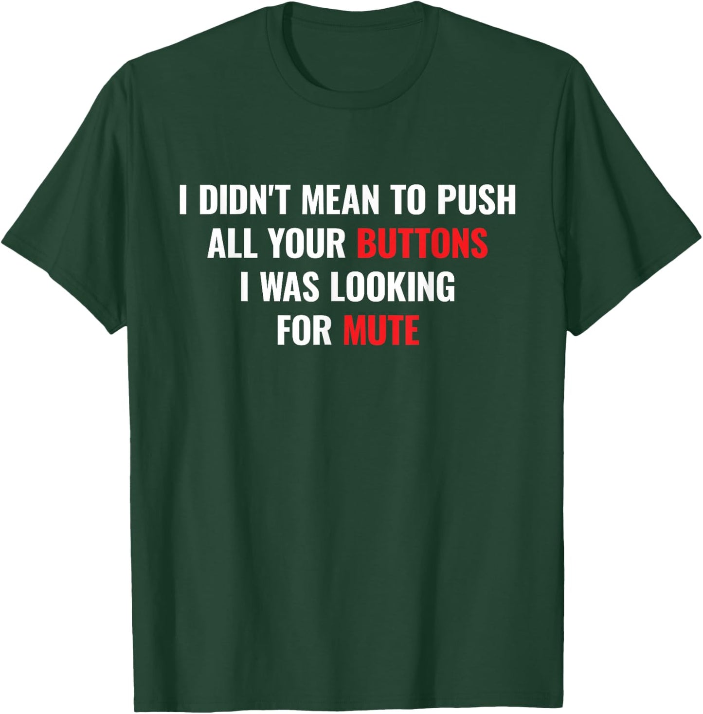 I didnt Mean to Push All Your Buttons I was Looking for Mute T-Shirt - T-Shirt | Forest