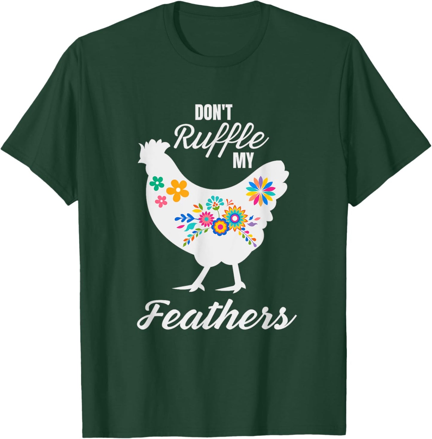 Don't Ruffle My Feathers Funny Chicken T-Shirt - T-Shirt | Forest