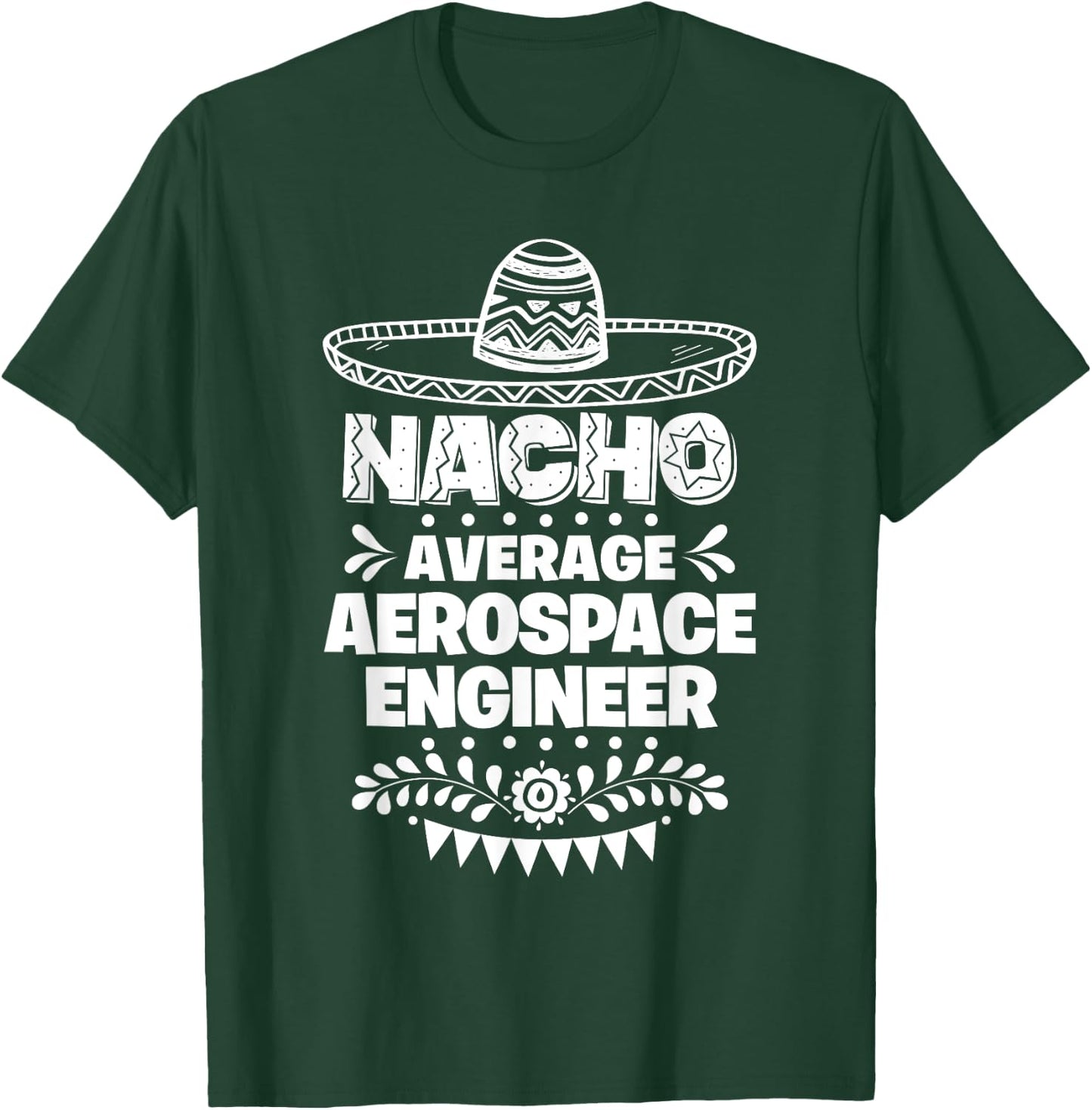 Nacho Average Aerospace engineer Fun Gift Cinco De Mayo T-Shirt - T-Shirt | Forest