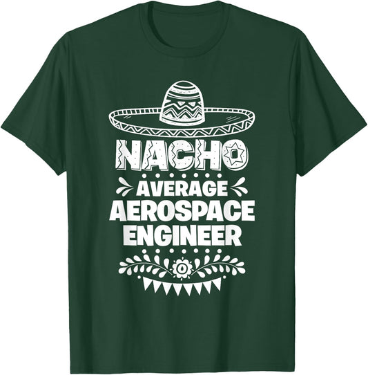 Nacho Average Aerospace engineer Fun Gift Cinco De Mayo T-Shirt - T-Shirt | Forest