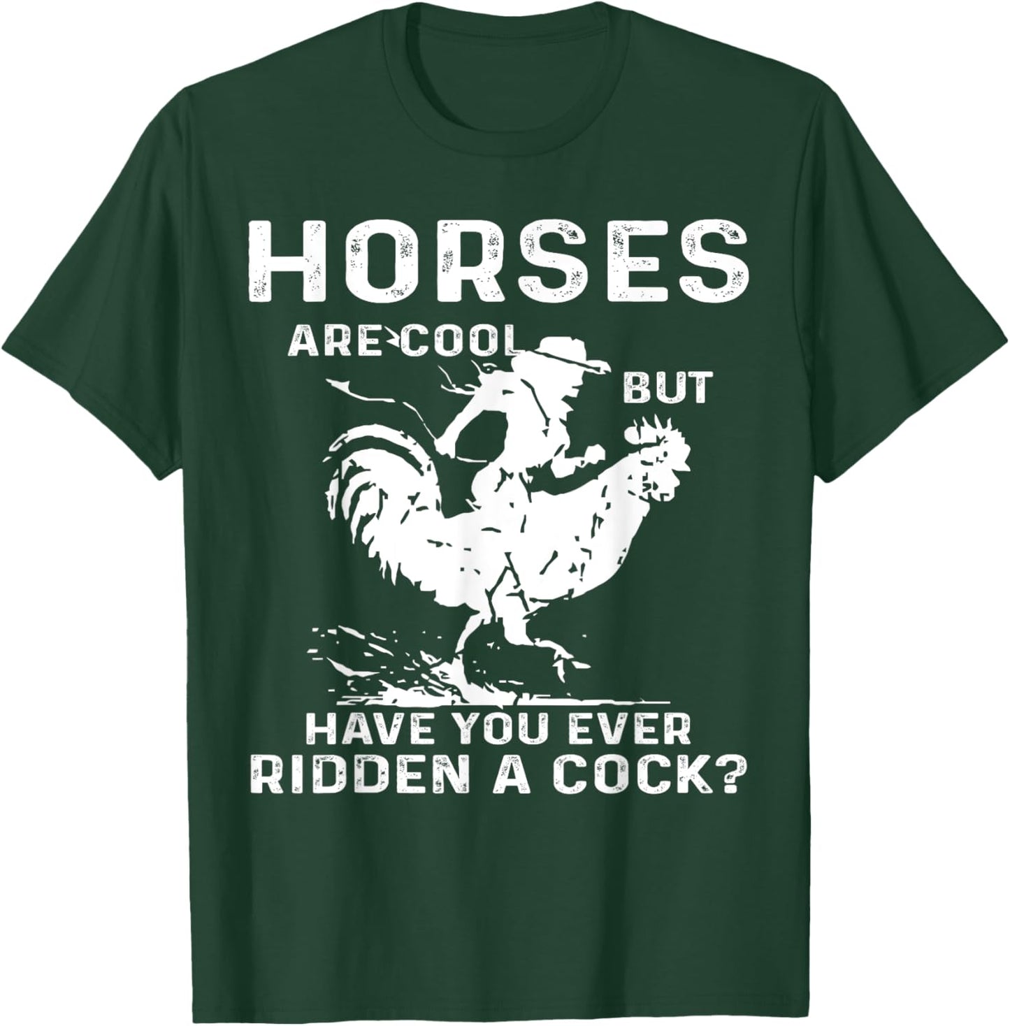 Horses Are Cool But Have You Ever Ridden A Cock Funny T-Shirt - T-Shirt | Forest