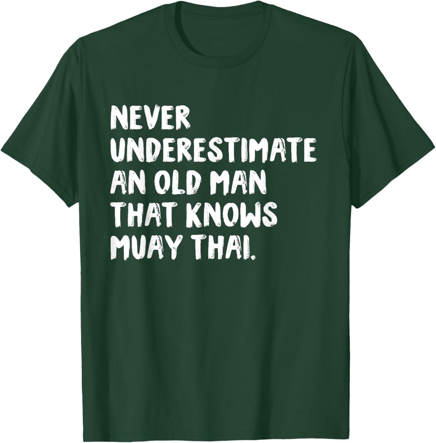 Never Underestimate An Old Man That Knows Muay Thai T-Shirt - T-Shirt | Forest