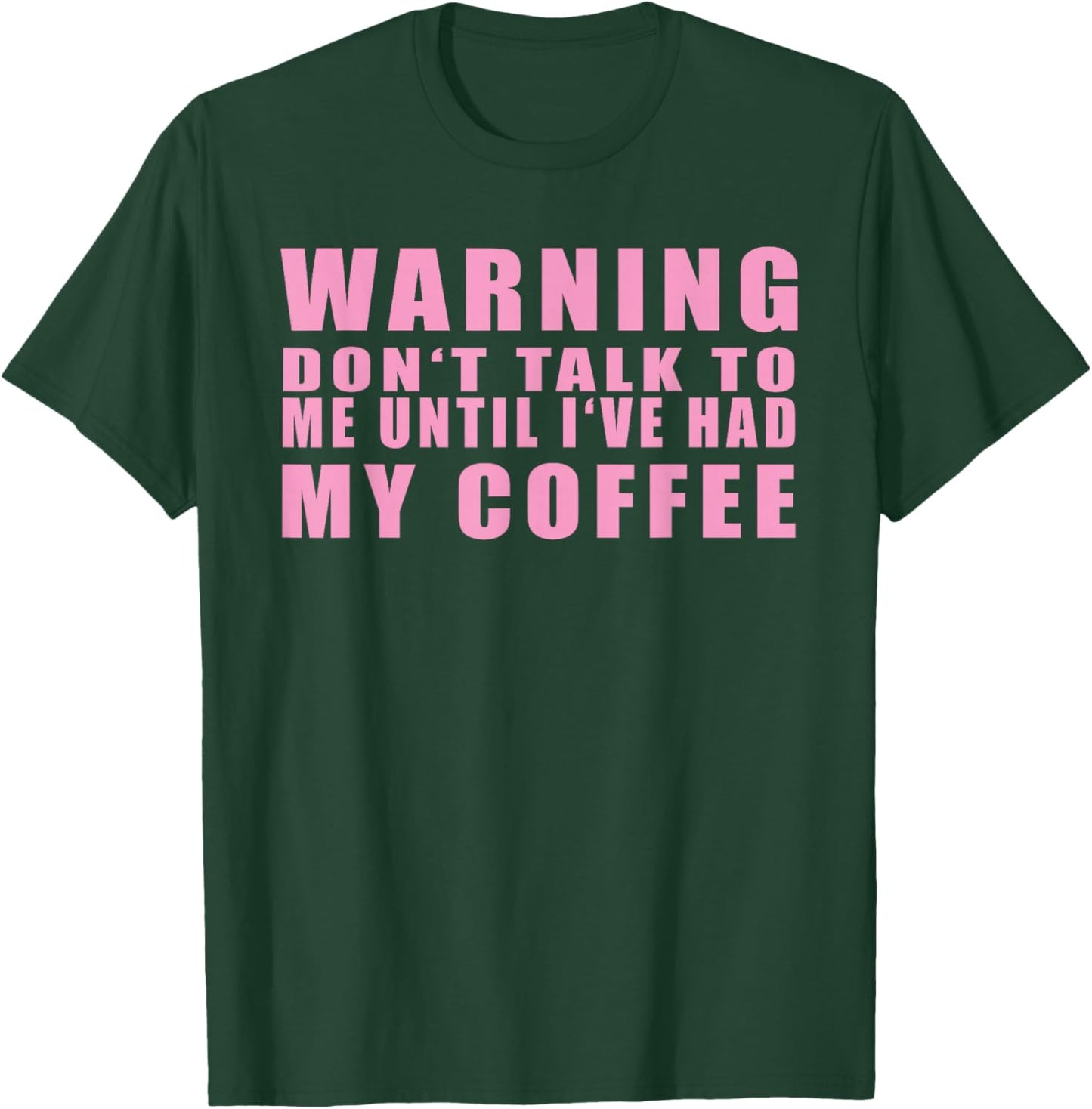 Warning Don't Talk To Me Until I've Had My Coffee T-Shirt - T-Shirt | Forest