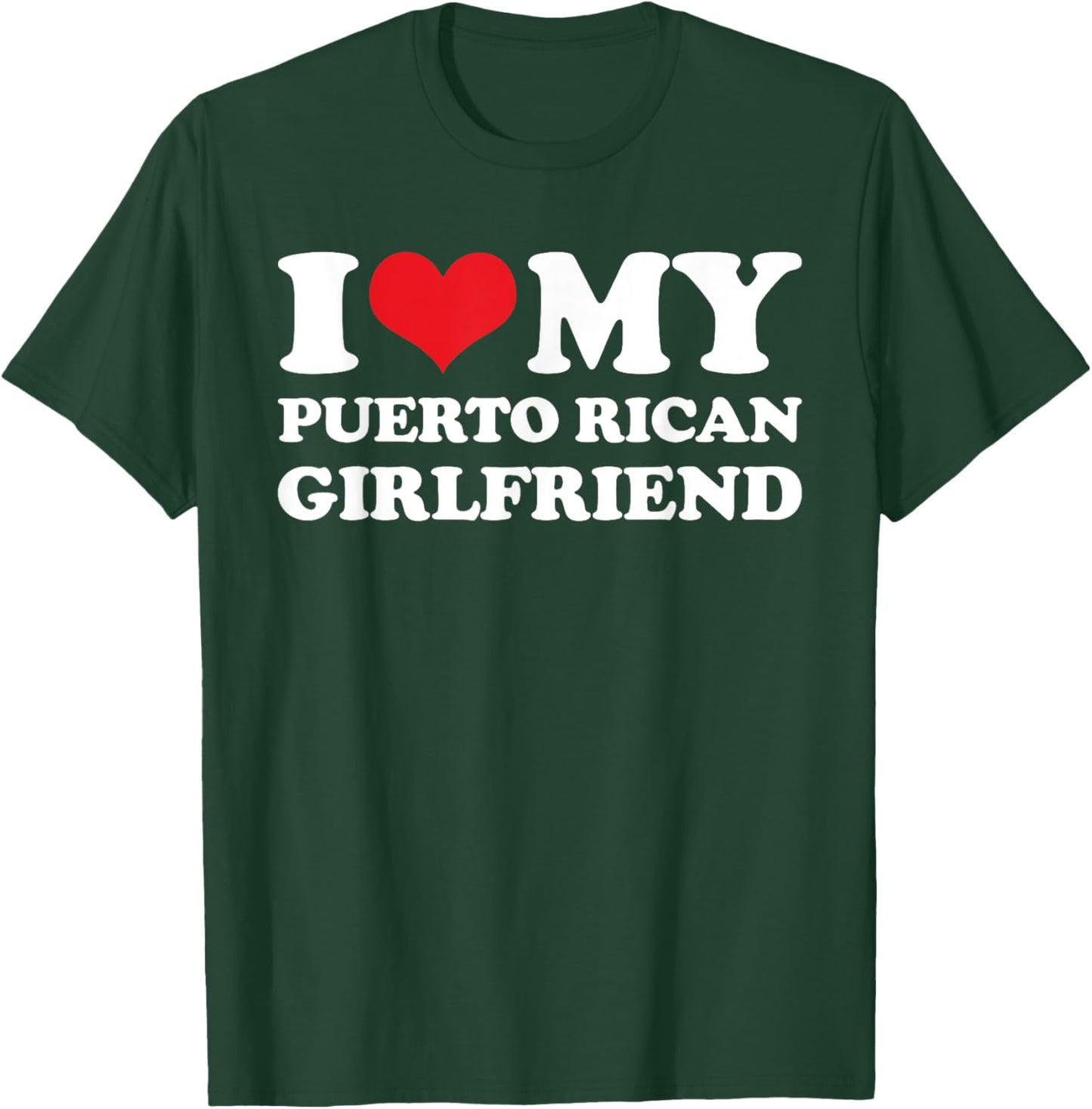 I Love My Puerto Rican Girlfriend T-Shirt - T-Shirt | Forest