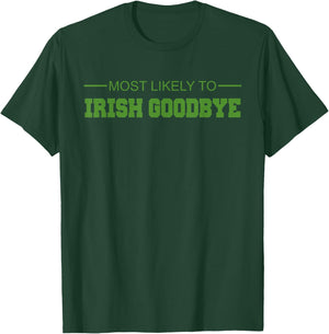 Most Likely to Irish Goodbye T-Shirt - T-Shirt | Forest