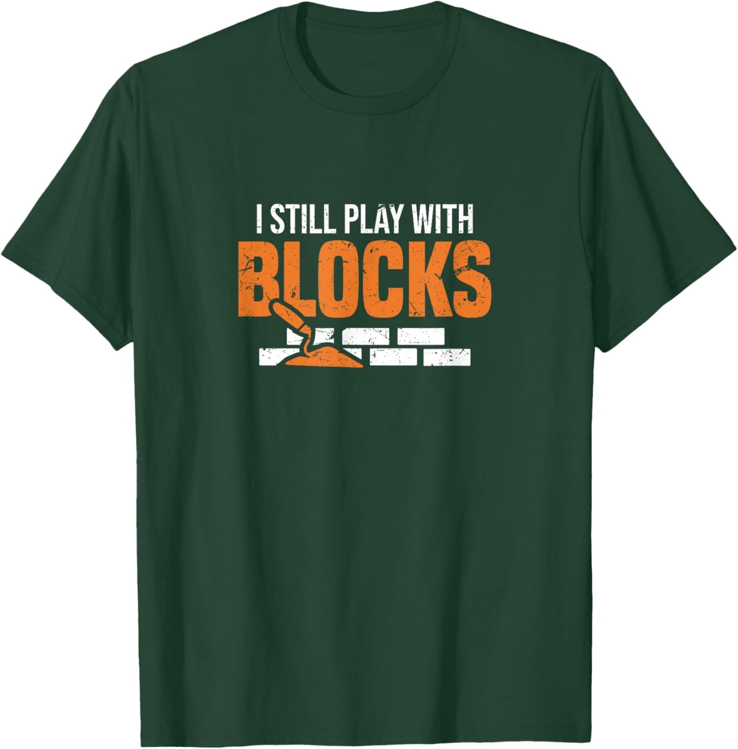 I Still Play with Blocks | Funny Mason Bricklaying Trade T-Shirt - T-Shirt | Forest
