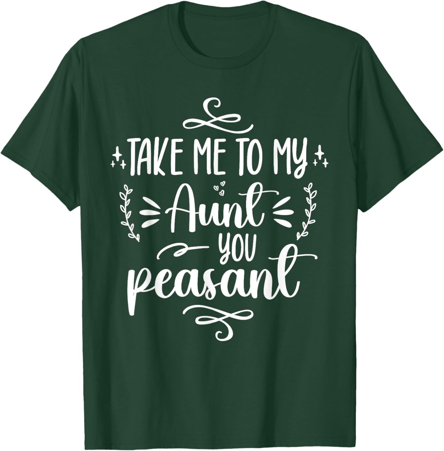 Take Me To My Aunt You Peasant Toddler Baby Shower Aunt Life T-Shirt - T-Shirt | Forest