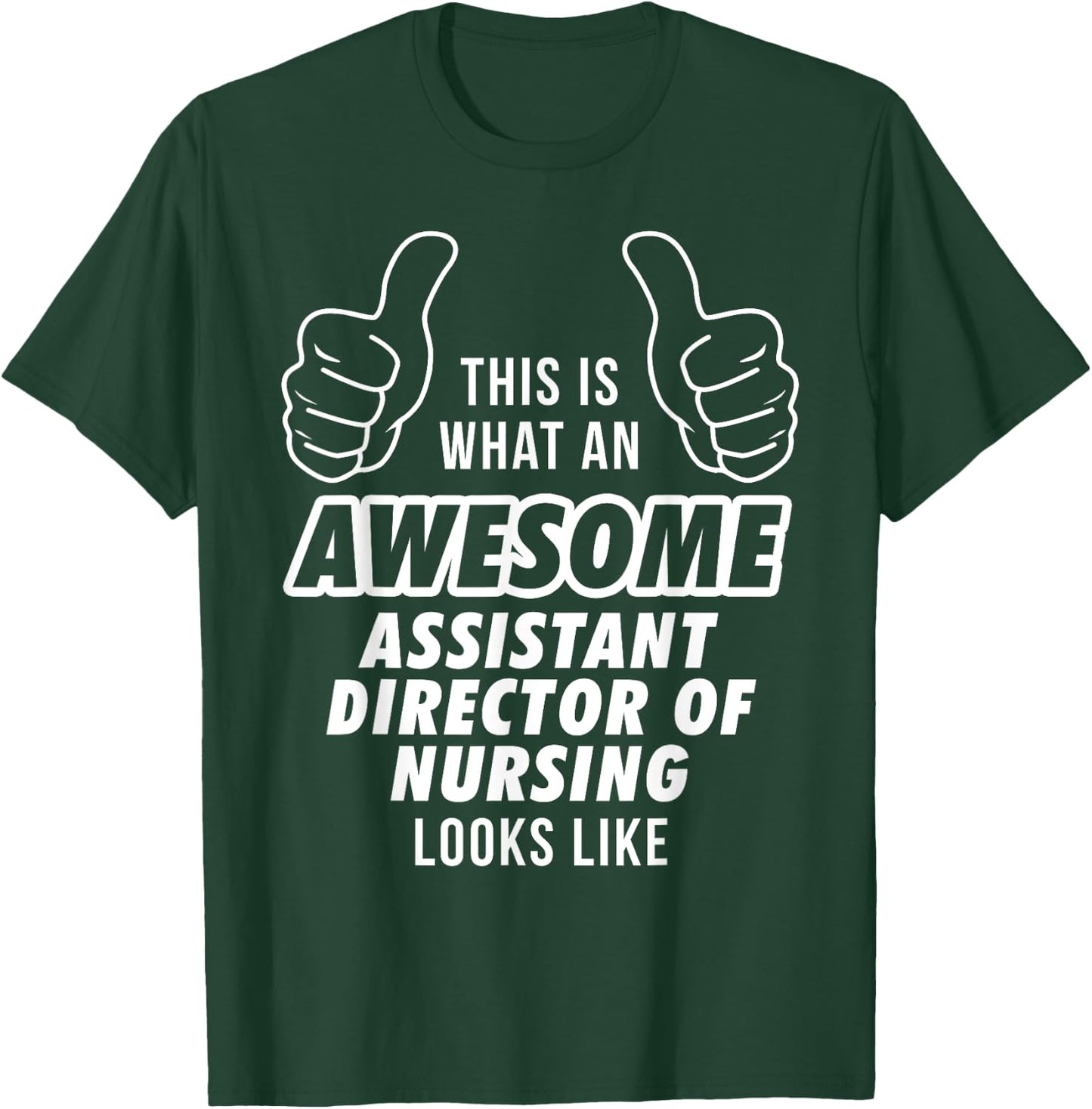Awesome ASSISTANT DIRECTOR OF NURSING Career T Shirt T-Shirt - T-Shirt | Forest