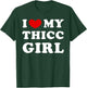 I Love My Thicc Girl, I Heart My Thicc Girl T-Shirt - T-Shirt | Forest