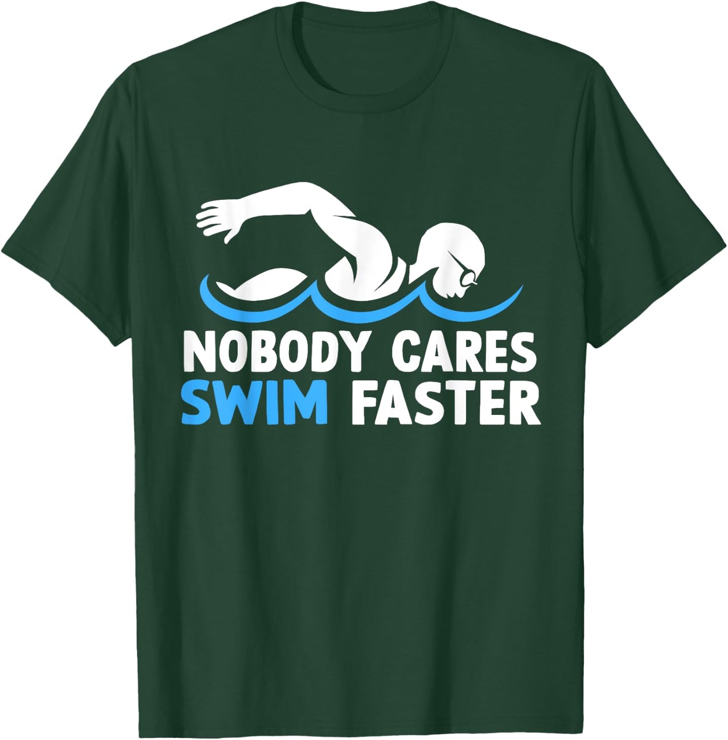 Nobody Cares Swim Faster Funny Swimming Team Coach T-Shirt - T-Shirt | Forest