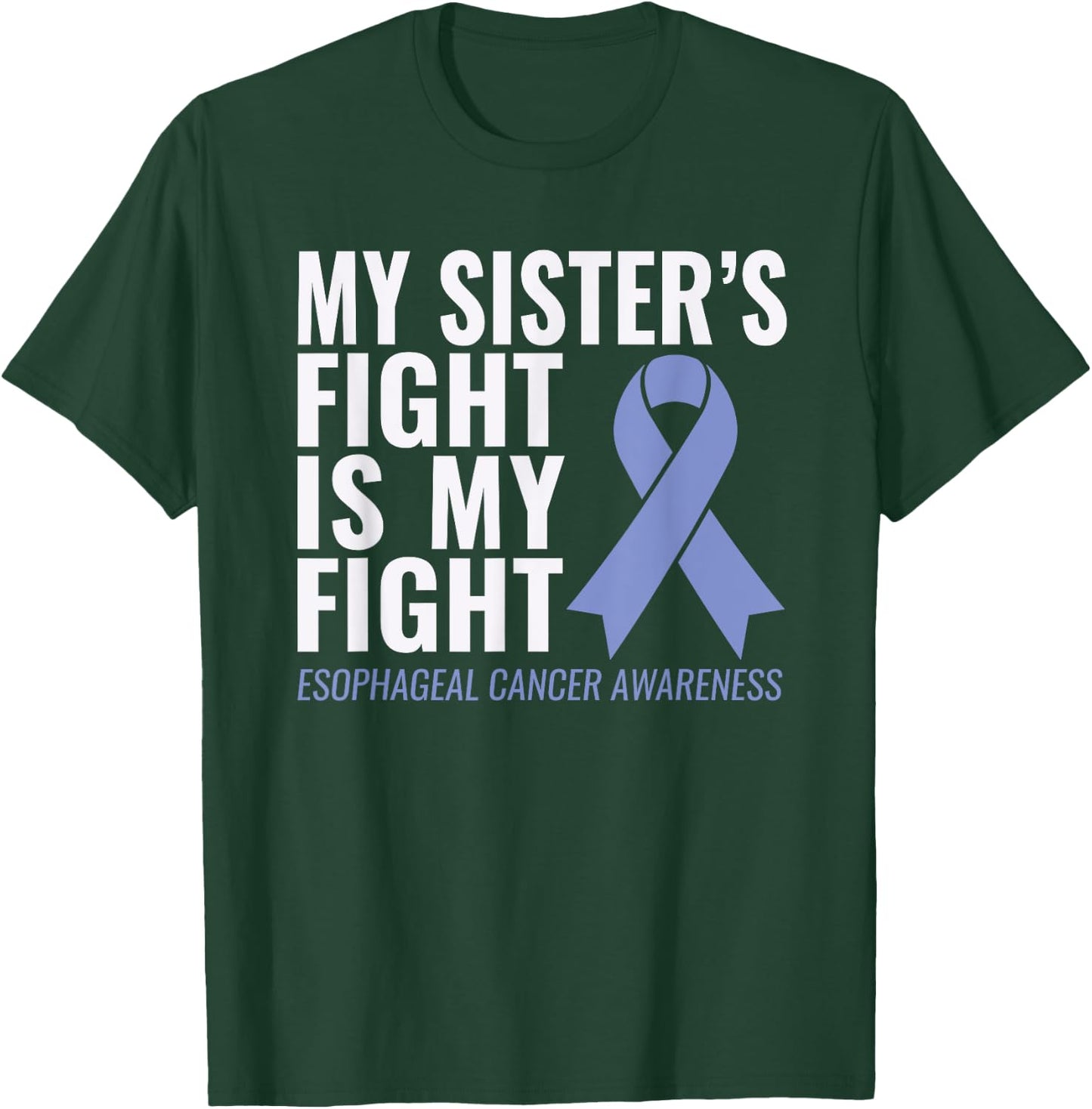 Esophageal Cancer Support: My Sister's Fight is My Fight T-Shirt - T-Shirt | Forest