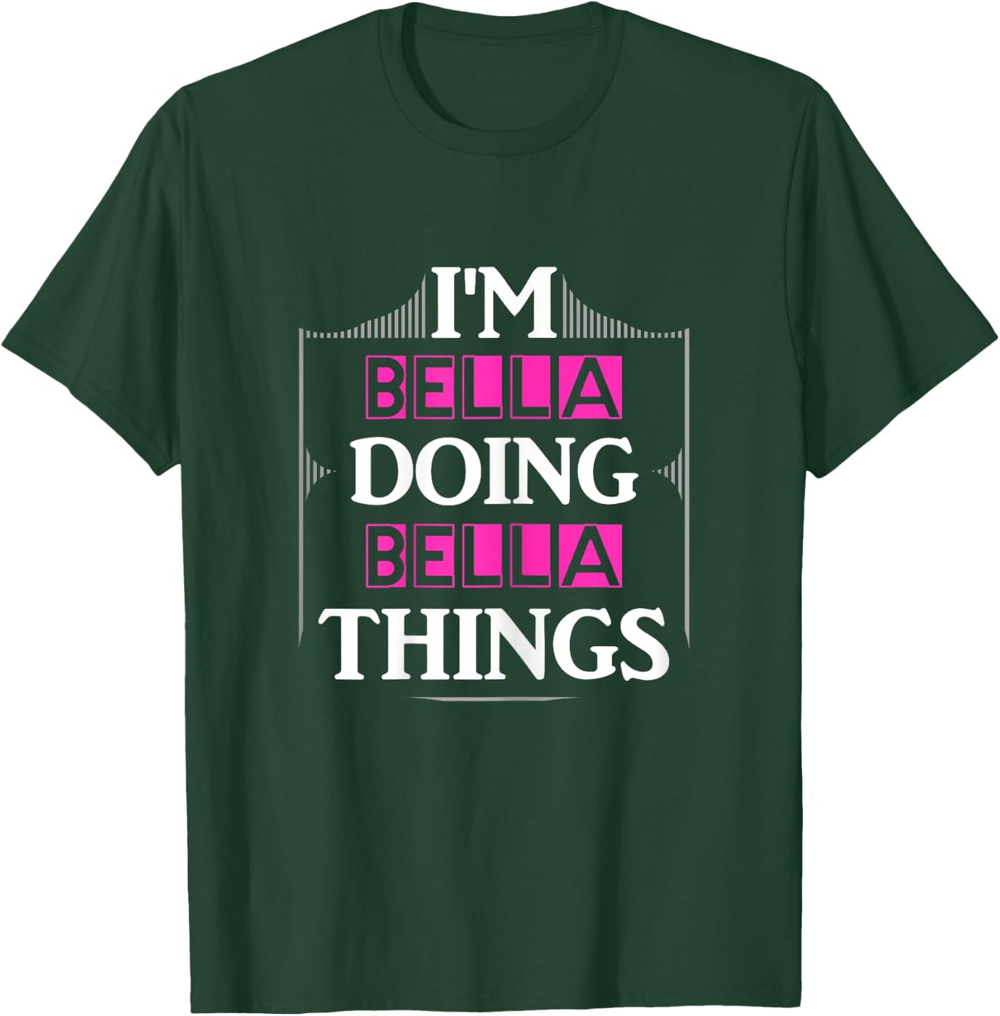 I'm Bella Doing Bella Things Funny First Name Gift T-Shirt - T-Shirt | Forest