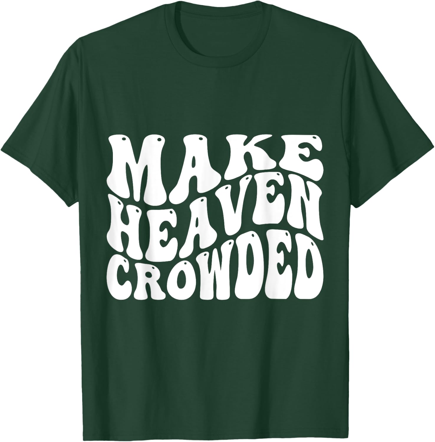 Make Heaven Crowded T-Shirt - T-Shirt | Forest