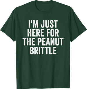 I'm Just Here For The Peanut Brittle Funny Dessert T-Shirt - T-Shirt | Forest