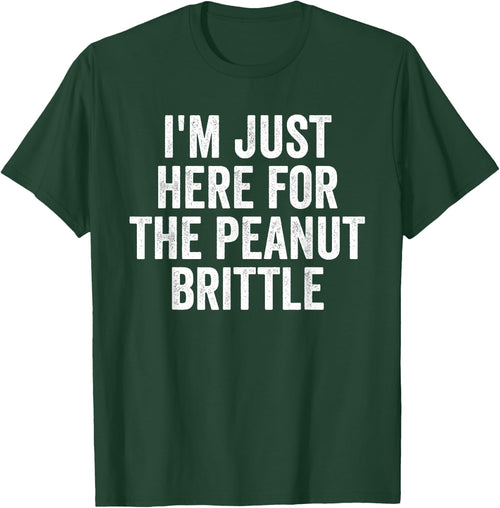 I'm Just Here For The Peanut Brittle Funny Dessert