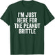 I'm Just Here For The Peanut Brittle Funny Dessert T-Shirt - T-Shirt | Forest