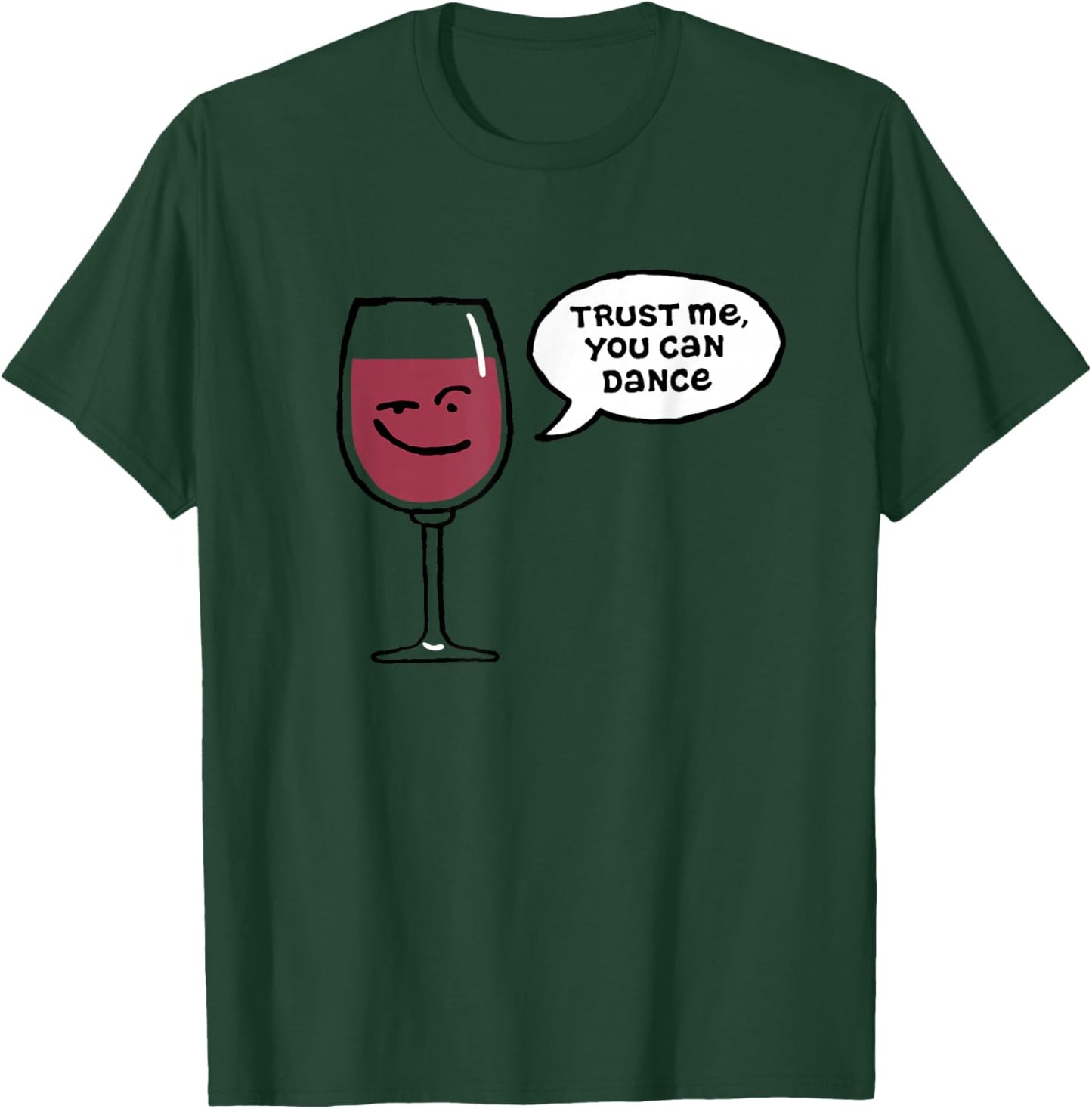 Trust Me You Can Dance Funny Red Wine Glasses Drinking T-Shirt - T-Shirt | Forest