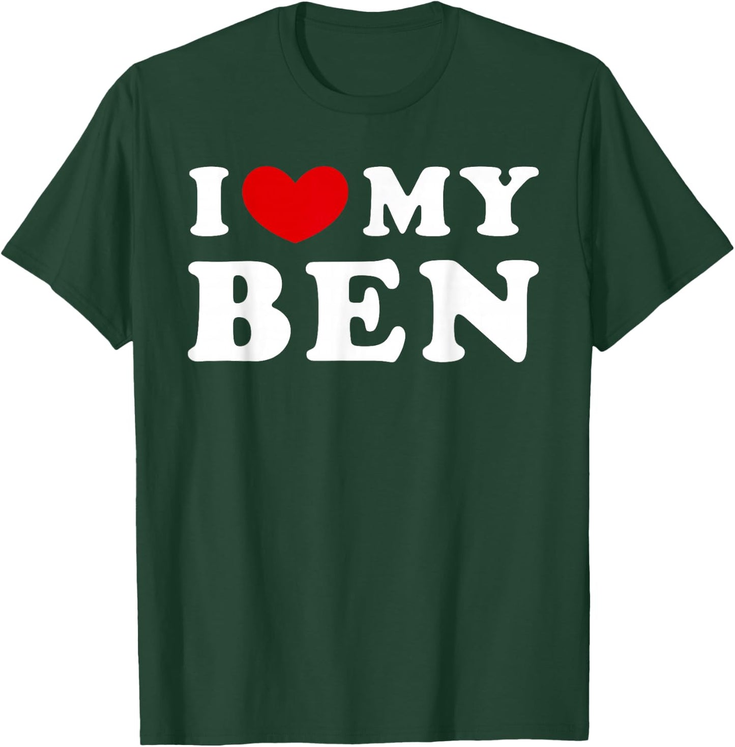 I Love My Ben, I Love My Ben T-Shirt - T-Shirt | Forest