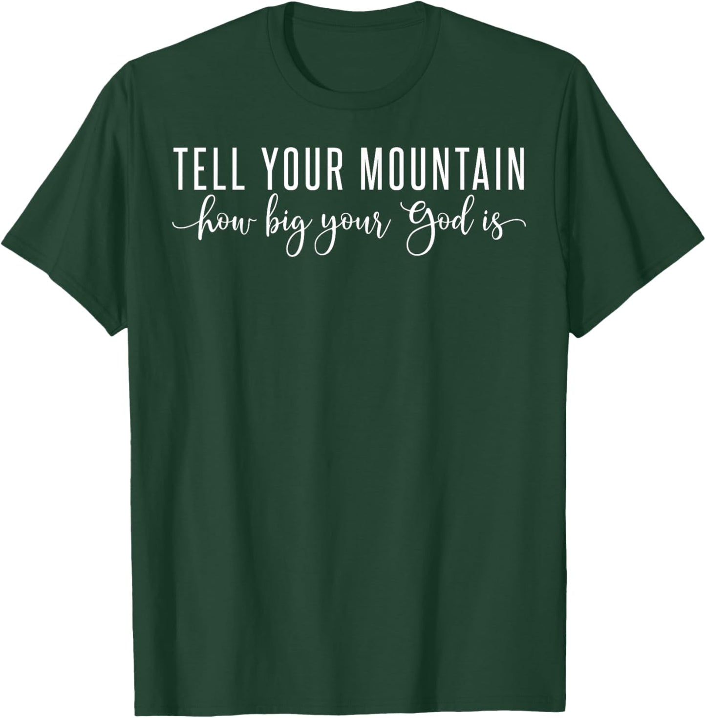 Tell Your Mountain How Big Your God Is T-Shirt - T-Shirt | Forest