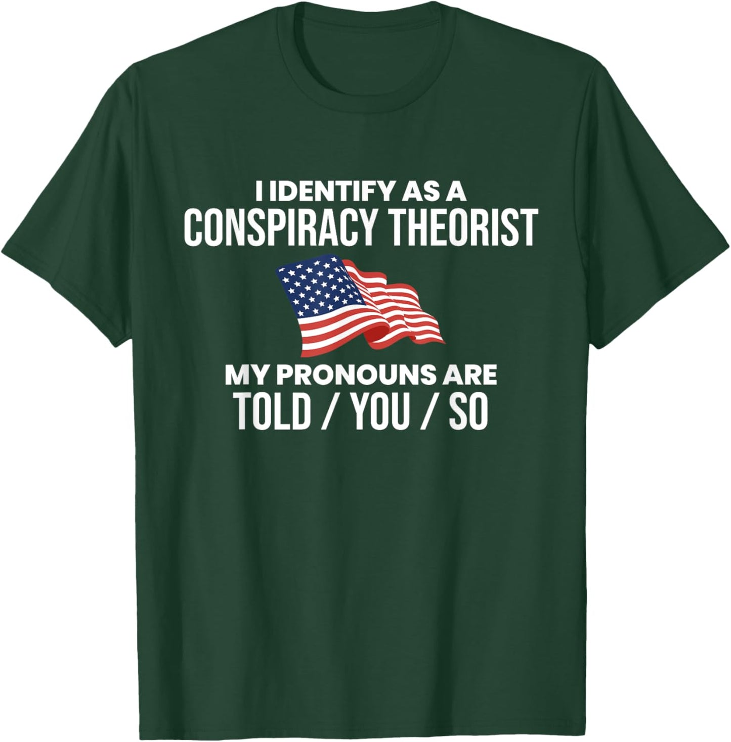 America & Unique Gift I Identify As A Conspiracy Theorist Pronouns Are Told You So , Small, Black T-Shirt - T-Shirt | Forest
