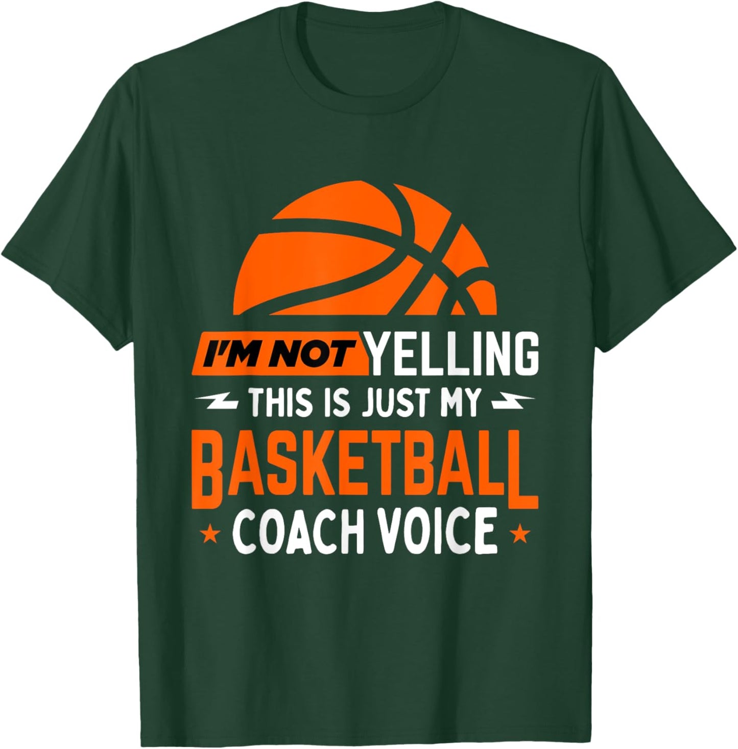 I'm Not Yelling Basketball Coach Voice - Funny Coaching Gift T-Shirt - T-Shirt | Forest