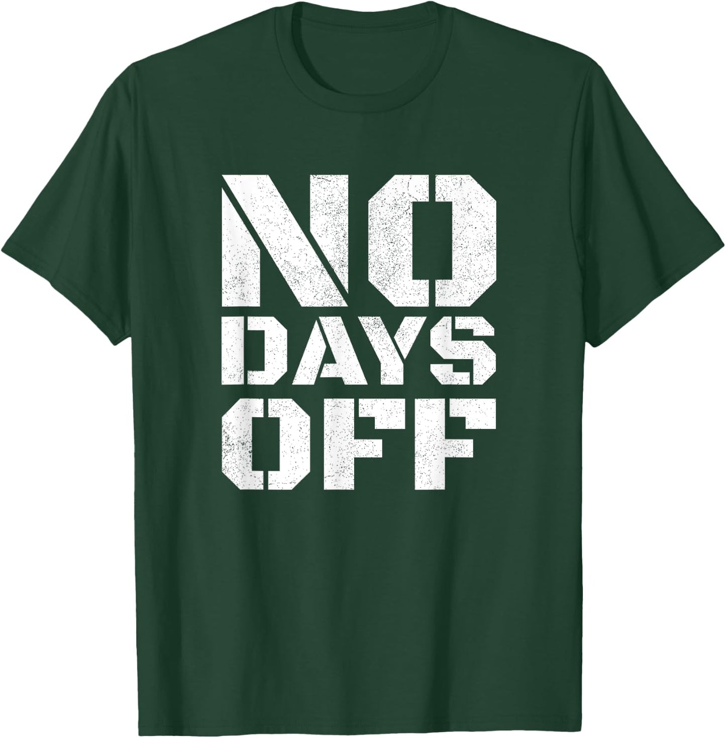 No Days Off Men Women Workout Fitness Exercise Gym T-Shirt - T-Shirt | Forest