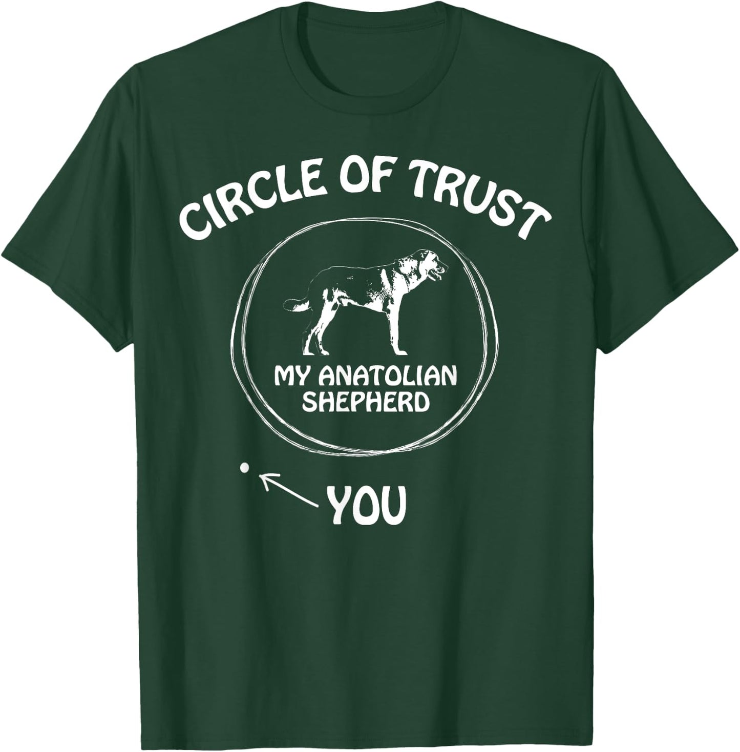 Circle of Trust My Anatolian Shepherd funny T-Shirt - T-Shirt | Forest