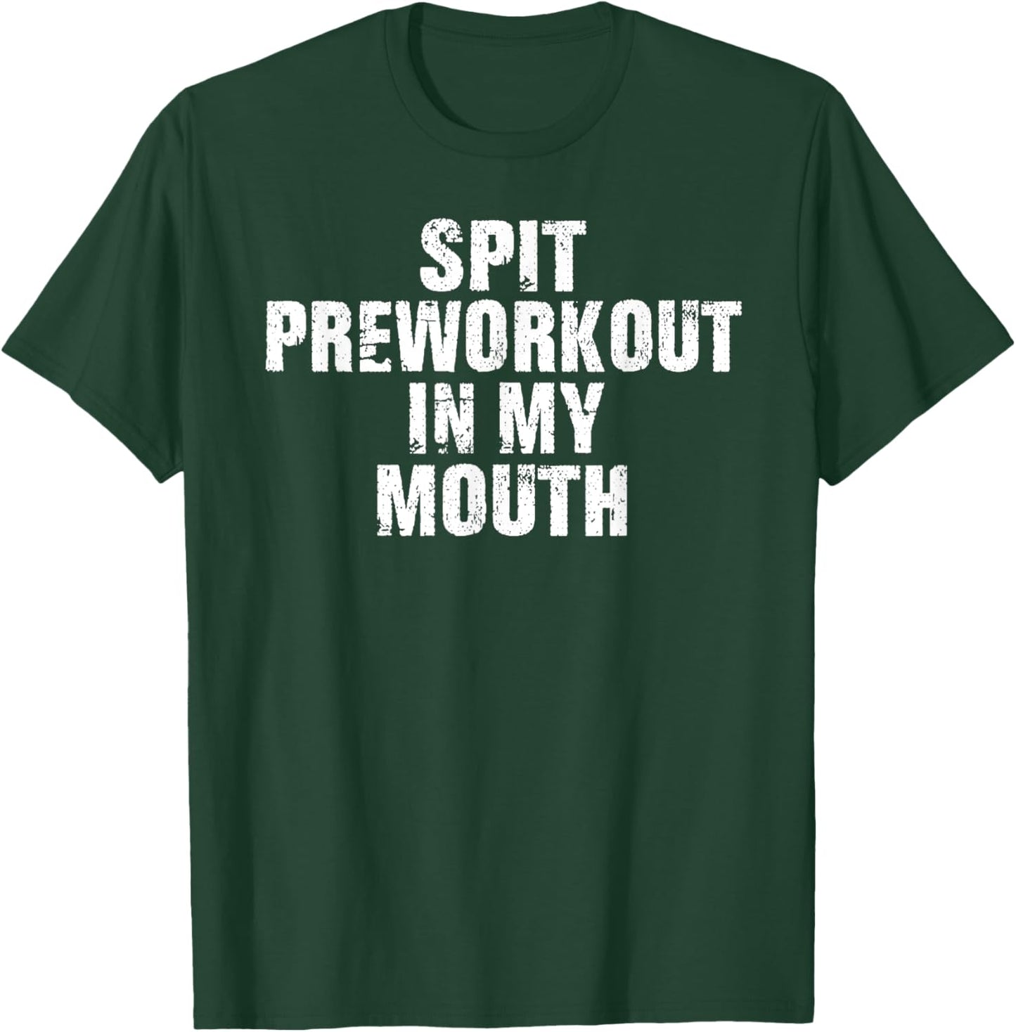Spit Preworkout In My Mouth Vintage Distressed Funny Gym T-Shirt - T-Shirt | Forest