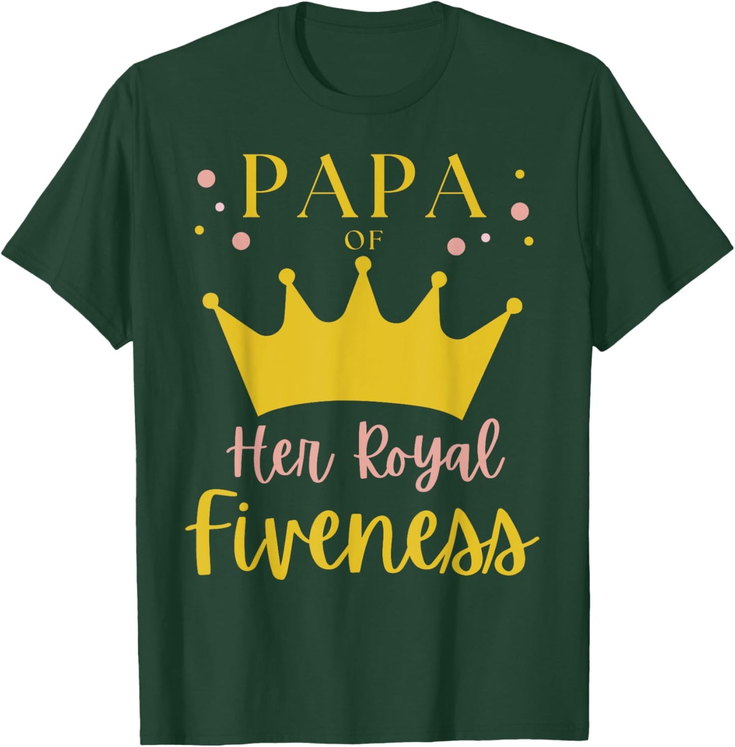 Papa Dad 5th Birthday Her Royal Fiveness Princess Matching T-Shirt - T-Shirt | Forest