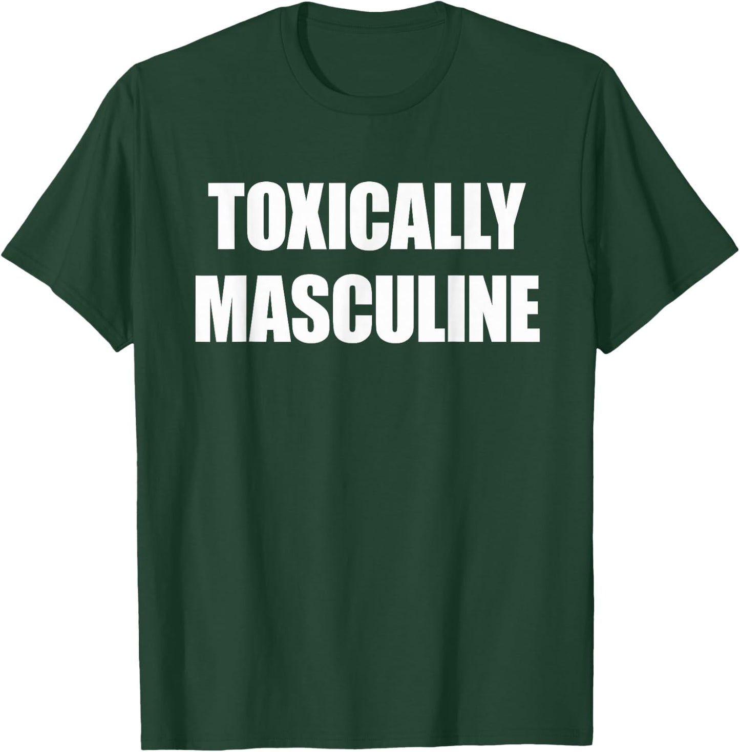 Toxic Masculinity , Toxically Masculine T-Shirt - T-Shirt | Forest