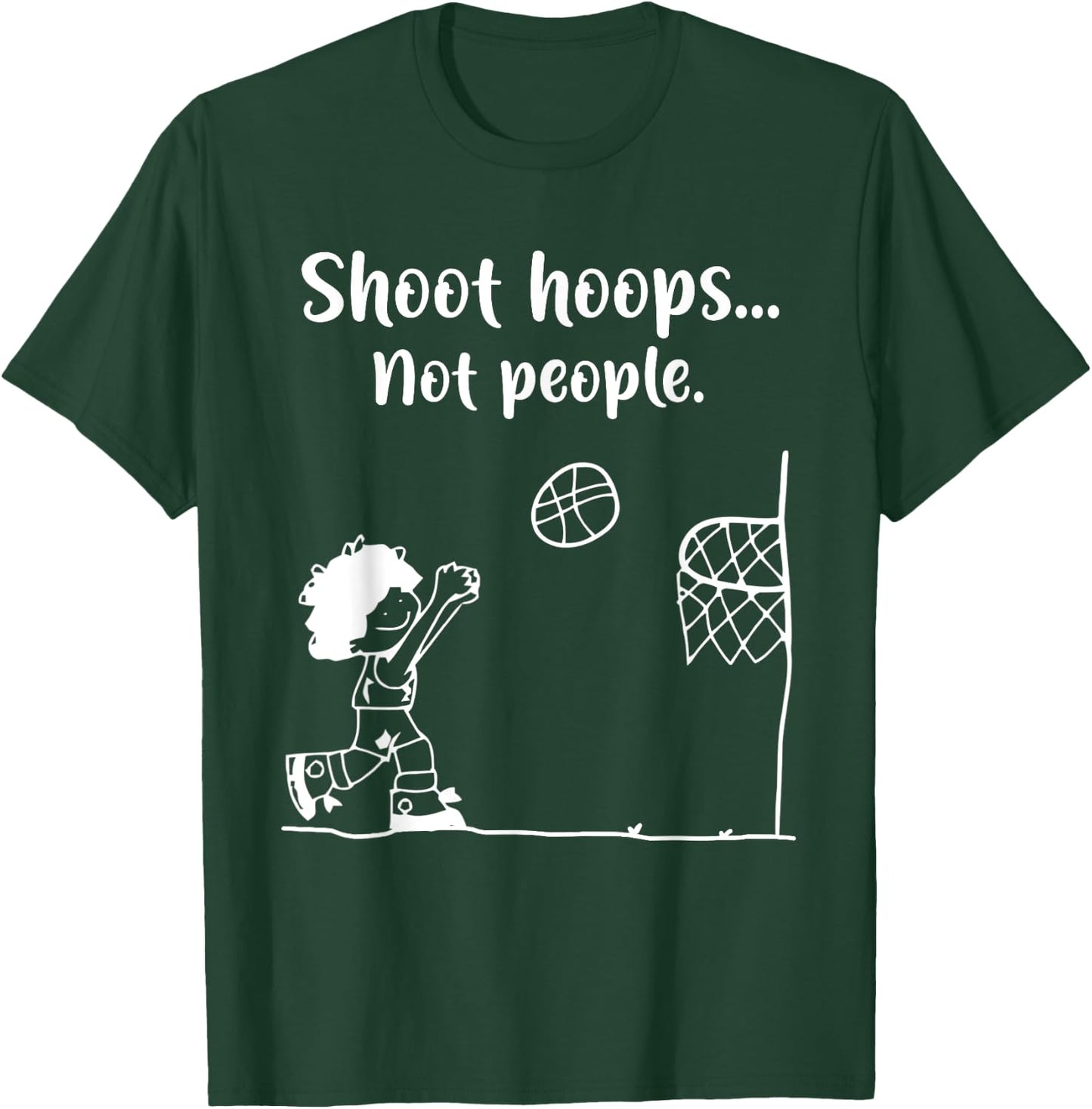 Shoot Hoops Not People T-Shirt - T-Shirt | Forest