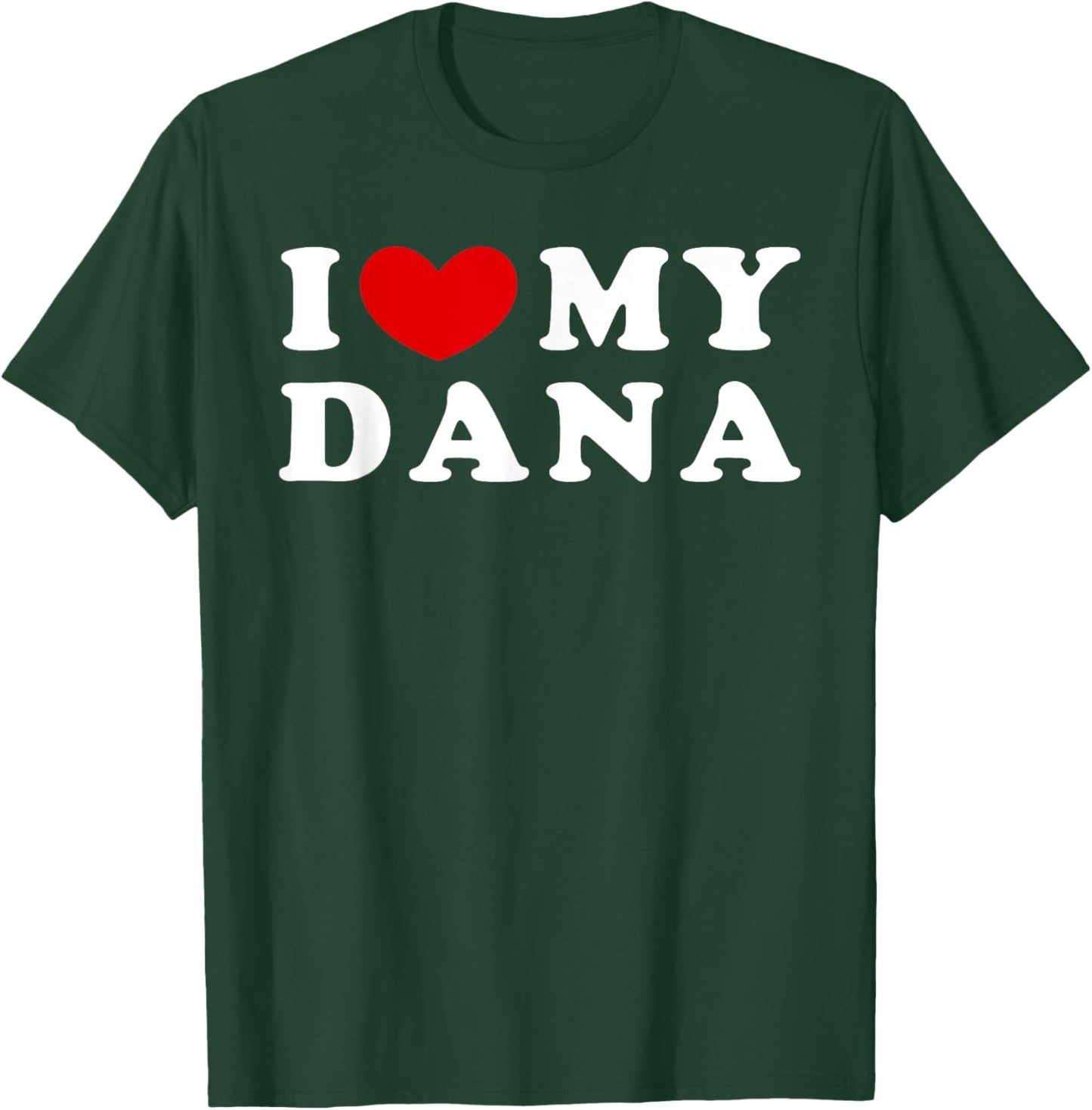 I Love My Dana, I Heart My Dana T-Shirt - T-Shirt | Forest