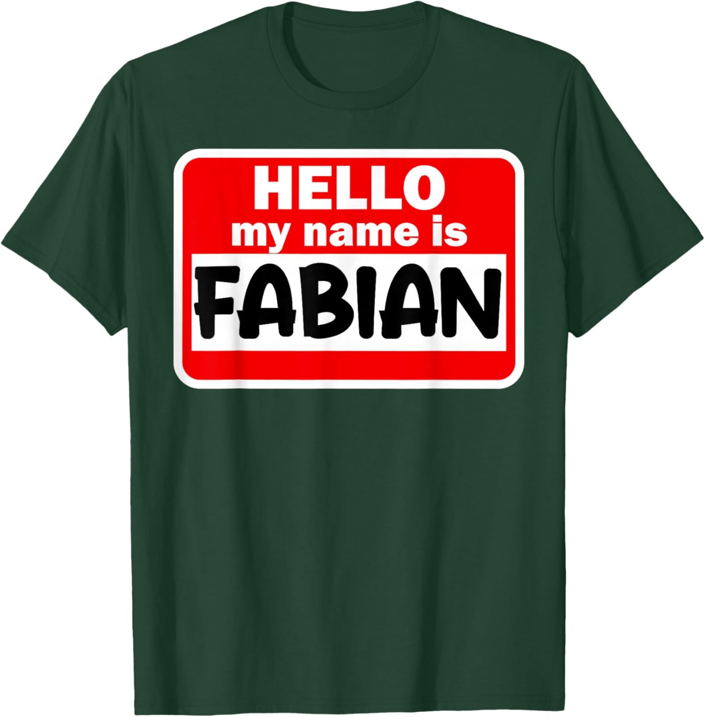 Fabian Hello Hi My Name Is Name On Custom T-Shirt - T-Shirt | Forest